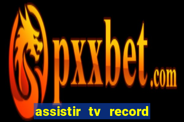 assistir tv record ao vivo